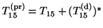 $T_{15}^{(\rm pr)} = T_{15} + (T_{15}^{\rm {(d)}})^{\ast}$