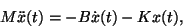 \begin{displaymath}
M \ddot{x}(t) = -B \dot{x}(t) - K x(t),
\end{displaymath}