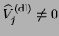 $\hat{V}_j^{\rm {(dl)}}\not=0$