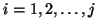 $i=1,2,\ldots,j$