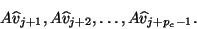 \begin{displaymath}
A \hat{v}_{j+1}, A \hat{v}_{j+2}, \ldots, A \hat{v}_{j+p_c-1}.
\end{displaymath}