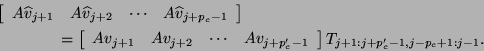 \begin{displaymath}
\begin{array}{rl}
&\!\!\!\!\! \left[ \begin{array}{cccc}
A ...
...ray} \right]
T_{j+1:j+p_c^{\prime}-1,j-p_c+1:j-1}.
\end{array}\end{displaymath}