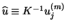 $\widehat{u}\equiv
{K}^{-1}{u}_j^{(m)}$