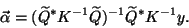 \begin{displaymath}\vec{\alpha}=(\widetilde{Q}^\ast {K}^{-1}\widetilde{Q})^{-1}
\widetilde{Q}^\ast {K}^{-1}{y} .\end{displaymath}