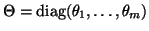 $\Theta = \diag(\theta_1,\ldots,\theta_m)$