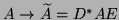 $A\to\wtd A=D^*AE$