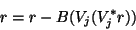 \begin{displaymath}r=r-B(V_j(V_j^{\ast}r))\end{displaymath}