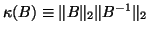 $\kappa(B)\equiv \Vert B\Vert _2\Vert B^{-1}\Vert _2$