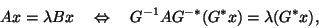 \begin{displaymath}
Ax=\lambda B x
\quad\Leftrightarrow\quad
G^{-1}AG^{-*} (G^* x)=\lambda (G^* x),
\end{displaymath}