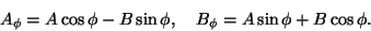 \begin{displaymath}
A_{\phi}= A\cos\phi-B\sin\phi, \quad
B_{\phi}= A\sin\phi+B\cos\phi.
\end{displaymath}