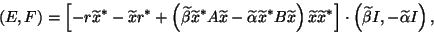 \begin{displaymath}
(E,F) = \left[-r\wtd x^*-\wtd x r^*
+\left(\wtd\beta\wtd x^...
...\wtd x^*\right]\cdot
\left(\wtd\beta I, -\wtd\alpha I\right),
\end{displaymath}