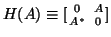 $H(A) \equiv [{0 \atop A^*} \; {A \atop 0}]$