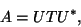 \begin{displaymath}
A = U T U^{\ast},
\end{displaymath}