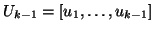 $U_{k-1} = [u_1,\ldots,u_{k-1}]$