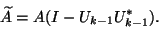 \begin{displaymath}
\tilde A = A (I - U_{k-1} U_{k-1}^{\ast}).
\end{displaymath}