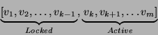 \begin{displaymath}
\underbrace{\left[v_1, v_2, \ldots, v_{k-1}\right.}_{Locked},
\underbrace{\left. v_k, v_{k+1}, \ldots v_m \right] }_{Active}
\end{displaymath}