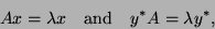 \begin{displaymath}
Ax=\lambda x \quad \mbox{and} \quad
y^{\ast} A = \lambda y^{\ast},
\end{displaymath}