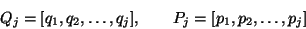 \begin{displaymath}Q_j = [ q_1, q_2, \ldots, q_j ], \quad \quad
P_j = [ p_1, p_2, \ldots, p_j ]
\end{displaymath}