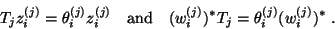 \begin{displaymath}
T_j z_i^{(j)} = \theta_i^{(j)} z_i^{(j)} \quad \mbox{and} \quad
(w_i^{(j)})^{\ast} T_j = \theta_i^{(j)} (w_i^{(j)})^{\ast}\;.
\end{displaymath}