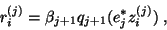 \begin{displaymath}
r_i^{(j)} =
\beta_{j+1} q_{j+1} (e^{\ast}_j z_i^{(j)})\;,
\end{displaymath}