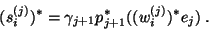 \begin{displaymath}
(s_i^{(j)})^{\ast}
= \gamma_{j+1} p^{\ast}_{j+1} ((w_i^{(j)})^{\ast} e_j)\;.
\end{displaymath}