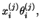 $\displaystyle x_i^{(j)} \theta_i^{(j)},$