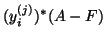 $\displaystyle (y_i^{(j)})^{\ast} (A-F)$