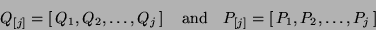 \begin{displaymath}
Q_{[j]} = \left[\, Q_1, Q_2, \ldots , Q_j \,\right] \quad \m...
...and} \quad
P_{[j]} = \left[\, P_1, P_2, \ldots , P_j \,\right]
\end{displaymath}