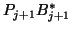 $\displaystyle P_{j+1} B^{\ast}_{j+1}$