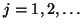 $j = 1, 2, \ldots$