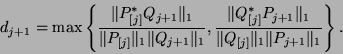 \begin{displaymath}
d_{j+1} = \max \left\{ \frac{\Vert P_{[j]}^{\ast}Q_{j+1} \Ve...
... _1}
{\Vert Q_{[j]}\Vert _1 \Vert P_{j+1}\Vert _1 } \right\}.
\end{displaymath}