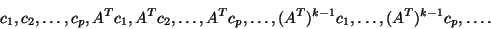 \begin{displaymath}
c_1,c_2,\ldots,c_p,A^T c_1, A^T c_2, \ldots, A^T c_p,\ldots,
(A^T)^{k-1} c_1, \ldots, (A^T)^{k-1} c_p, \ldots.
\end{displaymath}