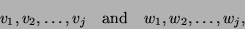 \begin{displaymath}
v_1,v_2,\ldots,v_j \quad \mbox{and}\quad
w_1,w_2,\ldots,w_j,
\end{displaymath}