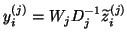 $y_i^{(j)} = W_j D_j^{-1} \tilde{z}_i^{(j)}$