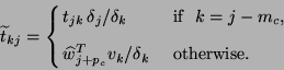 \begin{displaymath}
\tilde{t}_{kj} = \cases{
\displaystyle{t_{jk}\, \delta_j/\...
...playstyle{{\hat{w}_{j+p_c}^T v_k}/{\delta_k}}
& \ otherwise.}
\end{displaymath}