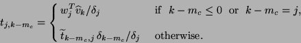 \begin{displaymath}
t_{j,k-m_c} = \cases{
\displaystyle{{w_j^T \hat{v}_{k}}/{\d...
...lde{t}_{k-m_c,j}\, \delta_{k-m_c}/{\delta_j}}
& \ otherwise.}
\end{displaymath}