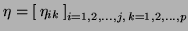 $\eta = \left[\, \eta_{ik} \, \right]_{i=1,2,\ldots,j,\, k=1,2,\ldots,p}$