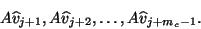 \begin{displaymath}
A \hat{v}_{j+1}, A \hat{v}_{j+2}, \ldots, A \hat{v}_{j+m_c-1}.
\end{displaymath}