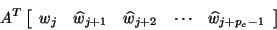 \begin{displaymath}
A^T \left[ \begin{array}{ccccc}
w_j & \hat{w}_{j+1} & \hat{w}_{j+2} &
\cdots & \hat{w}_{j+p_c-1}
\end{array} \right]
\end{displaymath}