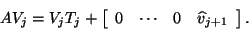 \begin{displaymath}
A V_j = V_j T_j + \left[ \begin{array}{cccc}
0 & \cdots & 0 & \hat{v}_{j+1}
\end{array} \right].
\end{displaymath}