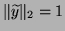 $\Vert\wtd y\Vert _2 = 1$