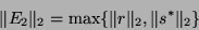 \begin{displaymath}
\Vert E_2\Vert _2=\max\{\Vert r\Vert _2,\Vert s^{\ast}\Vert _2\}
\end{displaymath}