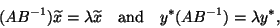 \begin{displaymath}
(AB^{-1})\tilde{x} = \lambda \tilde{x} \quad \mbox{and} \quad
y^{\ast} (AB^{-1}) = \lambda y^{\ast},
\end{displaymath}