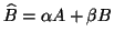 $\hat{B}= \alpha A + \beta B$