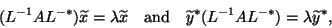 \begin{displaymath}
(L^{-1} AL^{-\ast}) \tilde{x} = \lambda \tilde{x}
\quad \m...
...tilde{y}^{\ast} (L^{-1}AL^{-\ast}) = \lambda \tilde{y}^{\ast},
\end{displaymath}