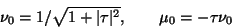 \begin{displaymath}\nu_0=1/\sqrt{1+\vert\tau\vert^2}, \qquad \mu_0=-\tau \nu_0
\end{displaymath}