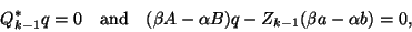 \begin{displaymath}
Q^\ast_{k-1}{q}=0
\quad \mbox{and} \quad
(\beta A-\alpha B){q}-{Z}_{k-1}(\beta {a} - \alpha {b})=0,
\end{displaymath}