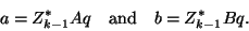 \begin{displaymath}
{a}={Z}_{k-1}^\ast Aq\quad\mbox{and}\quad {b}={Z}_{k-1}^\ast Bq.
\end{displaymath}