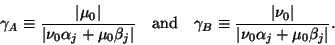 \begin{displaymath}\gamma_A\equiv\frac{\vert\mu_0\vert}{\vert\nu_0\alpha_j+\mu_0...
...frac{\vert\nu_0\vert}{\vert\nu_0\alpha_j+\mu_0\beta_j\vert}.
\end{displaymath}