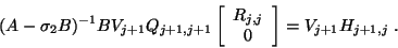 \begin{displaymath}(A-\sigma_2B)^{-1}BV_{j+1}Q_{j+1,j+1}
\left[\begin{array}{c}{R_{j,j}}\\ 0\end{array}\right]=V_{j+1}H_{j+1,j}\;.\end{displaymath}